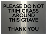 1564 PLEASE DO NOT TRIM GRASS AROUND THIS GRAVE Metal Aluminium Plaque Sign