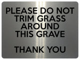 1564 PLEASE DO NOT TRIM GRASS AROUND THIS GRAVE Metal Aluminium Plaque Sign