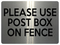 1768 PLEASE USE POST BOX ON FENCE Door House Metal Aluminium Plaque Sign