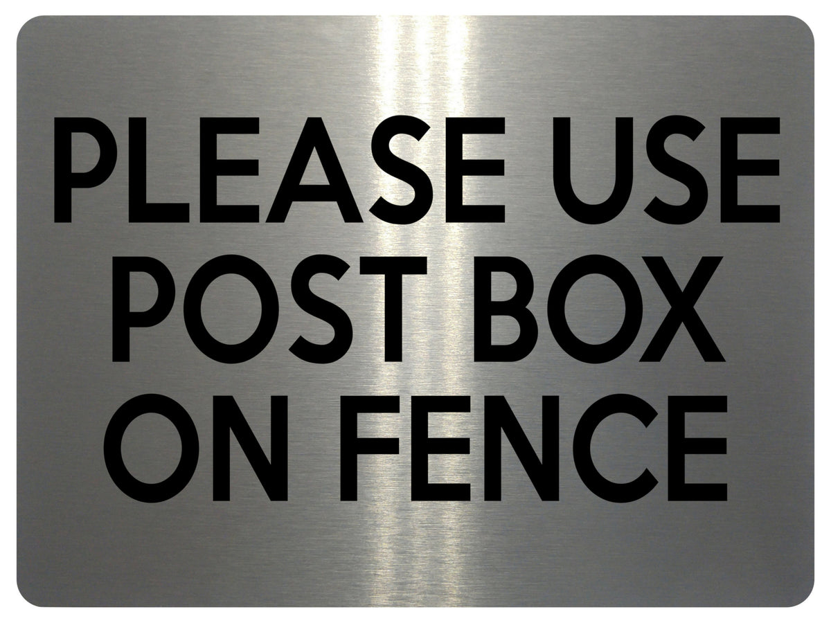 1768 PLEASE USE POST BOX ON FENCE Door House Metal Aluminium Plaque Sign