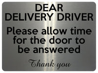 1683 DEAR DELIVERY DRIVER Please allow time for door to be answered Metal Aluminium Plaque Sign