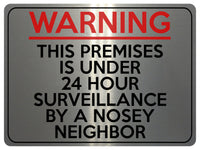 1601 24 HOUR SURVEILLANCE BY A NOSEY NEIGHBOR Metal Aluminium Plaque Sign Door