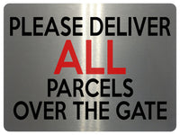 1634 PLEASE DELIVER ALL PARCELS OVER THE GATE Metal Aluminium Plaque Sign Door