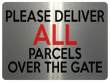 1634 PLEASE DELIVER ALL PARCELS OVER THE GATE Metal Aluminium Plaque Sign Door