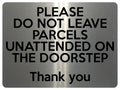 1690 DO NOT LEAVE PARCELS UNATTENDED ON THE DOORSTEP Metal Aluminium Plaque Sign