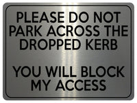 1775 PLEASE DO NOT PARK ACROSS THE DROPPED KERB Metal Aluminium Plaque Sign