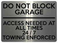 1623 DO NOT BLOCK GARAGE ACCESS NEEDED AT ALL TIMES 24/7 Metal Aluminium Plaque Sign