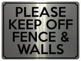 1820 PLEASE KEEP OFF FENCE & WALLS Metal Aluminium Plaque Sign