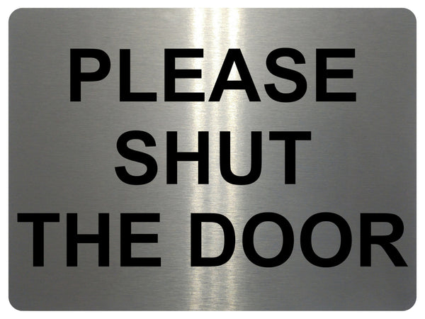 815 PLEASE SHUT THE DOOR Metal Aluminium Plaque Sign House Office Pub Garden