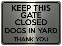 1830 KEEP THIS GATE CLOSED DOGS IN YARD Safety Metal Aluminium Plaque Sign