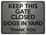 1830 KEEP THIS GATE CLOSED DOGS IN YARD Safety Metal Aluminium Plaque Sign