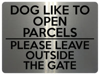 1744 DOG LIKE TO OPEN PARCELS PLEASE LEAVE OUTSIDE THE GATE Metal Aluminium Plaque Sign