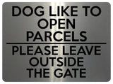 1744 DOG LIKE TO OPEN PARCELS PLEASE LEAVE OUTSIDE THE GATE Metal Aluminium Plaque Sign