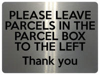 1528 PLEASE LEAVE PARCELS IN THE PARCEL BOX TO THE LEFT Metal Aluminium Plaque Sign