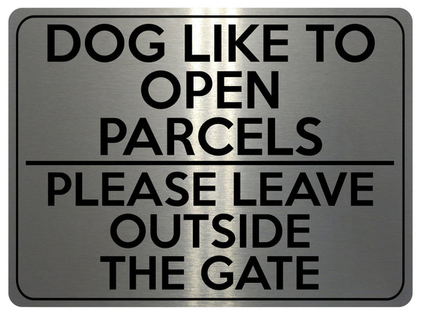 1745 DOG LIKE TO OPEN PARCELS LEAVE OUTSIDE GATE Metal Aluminium Plaque Sign