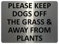 1641 PLEASE KEEP DOGS OFF THE GRASS & AWAY FROM PLANTS Metal Aluminium Plaque Sign