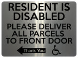 1764 RESIDENT IS DISABLED PARCELS TO FRONT DOOR < - Metal Aluminium Plaque Sign