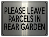 1814 PLEASE LEAVE PARCELS IN REAR GARDEN Metal Aluminium Plaque Sign