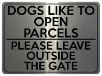 1743 DOGS LIKE TO OPEN PARCELS PLEASE LEAVE OUTSIDE THE GATE Metal Aluminium Plaque Sign