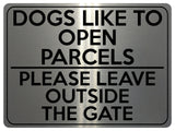 1743 DOGS LIKE TO OPEN PARCELS PLEASE LEAVE OUTSIDE THE GATE Metal Aluminium Plaque Sign