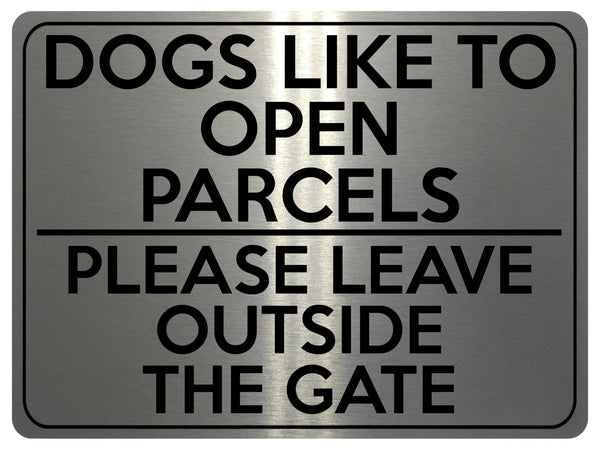 1743 DOGS LIKE TO OPEN PARCELS PLEASE LEAVE OUTSIDE THE GATE Metal Aluminium Plaque Sign