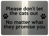 1870 Please don't let the cats out Door Gate Metal Aluminium Plaque Sign