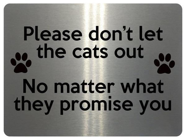 1870 Please don't let the cats out Door Gate Metal Aluminium Plaque Sign