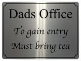 517 Dads Office To gain entry Must bring tea Metal Aluminium Door Sign Plaque House