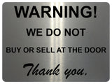 1307 WARNING! WE DO NOT BUY OR SELL AT THE DOOR Metal Aluminium Plaque Sign Gate