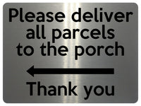 1863 Please deliver all parcels to the porch Left Metal Aluminium Plaque Sign