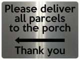 1863 Please deliver all parcels to the porch Left Metal Aluminium Plaque Sign