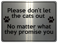 1871 Please don't let the cats out Door Gate Metal Aluminium Plaque Sign