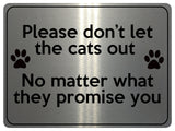 1871 Please don't let the cats out Door Gate Metal Aluminium Plaque Sign