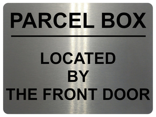 1710 PARCEL BOX LOCATED BY THE FRONT DOOR Metal Aluminium Plaque Sign