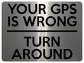 1618 YOUR GPS IS WRONG TURN AROUND Metal Aluminium Plaque Sign Driveway Trespassing