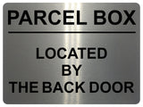 1711 PARCEL BOX LOCATED BY THE BACK DOOR Metal Aluminium Plaque Sign