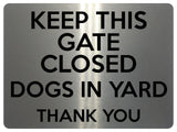 1829 KEEP THIS GATE CLOSED DOGS IN YARD Safety Metal Aluminium Plaque Sign