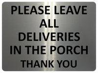 1695 PLEASE ALL DELIVERIES IN THE PORCH Metal Aluminium Plaque Sign Door Gate Fence