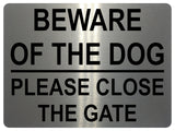 1315 BEWARE OF THE DOG PLEASE CLOSE THE GATE Metal Aluminium Plaque Sign House