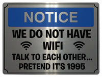 505 Funny WE DO NOT HAVE WIFI Metal Aluminium Plaque Sign Door House Office Pub