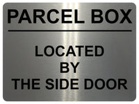 1709 PARCEL BOX LOCATED BY THE SIDE DOOR Metal Aluminium Plaque Sign