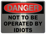 797 NOT TO BE OPERATED BY IDIOTS Funny Metal Aluminium Plaque Sign House