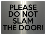 1574 PLEASE DO NOT SLAM THE DOOR! Metal Aluminium Plaque Sign House Office Gate