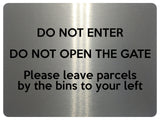 1867 DO NOT ENTER OPEN GATE Leave Parcels by bins Metal Aluminium Plaque Sign