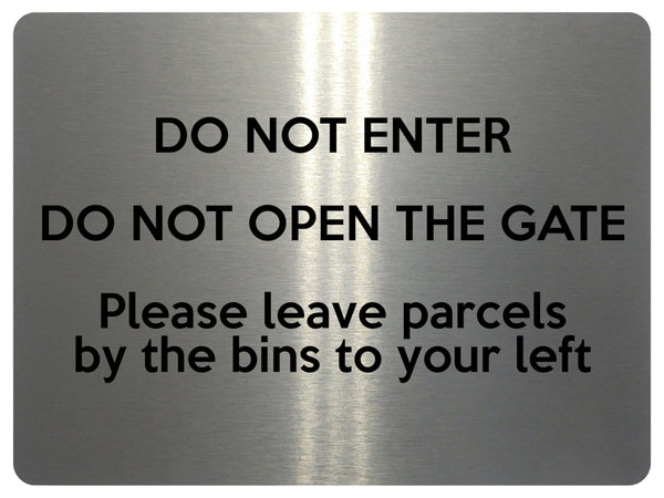 1867 DO NOT ENTER OPEN GATE Leave Parcels by bins Metal Aluminium Plaque Sign