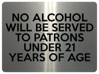 1579 NO ALCOHOL WILL BE SERVED TO PATRONS UNDER 21 Metal Aluminium Plaque Sign