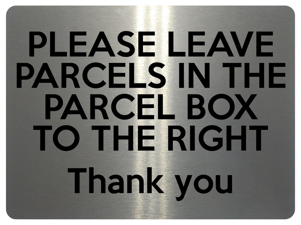 1527 PLEASE LEAVE PARCELS IN THE PARCEL BOX TO THE RIGHT Metal Aluminium Plaque Sign