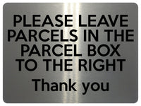 1527 PLEASE LEAVE PARCELS IN THE PARCEL BOX TO THE RIGHT Metal Aluminium Plaque Sign