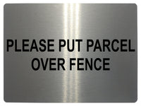 556 PLEASE PUT PARCEL OVER FENCE Metal Aluminium Plaque Sign Door House Office