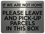 1756 IF NOT HOME LEAVE AND PICK-UP PARCELS IN THIS BOX Metal Aluminium Plaque Sign